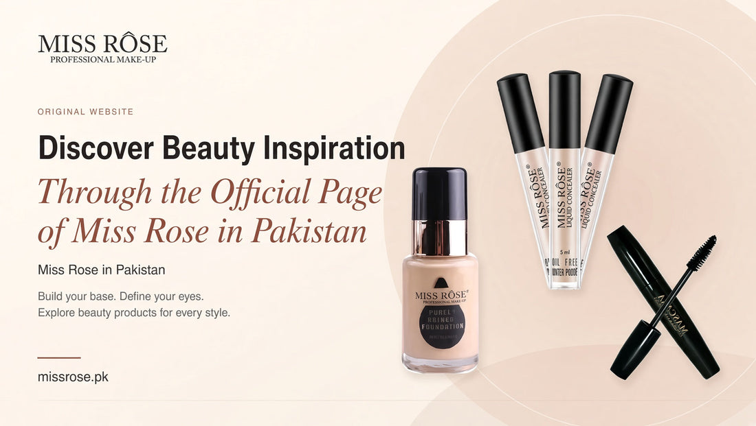 Discover Beauty Inspiration Through the Official Page of Miss Rose in Pakistan